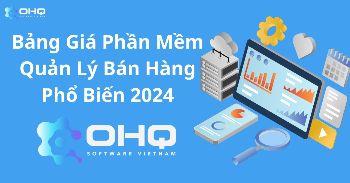 Bảng Giá Phần Mềm Quản Lý Bán Hàng Phổ Biến 2024