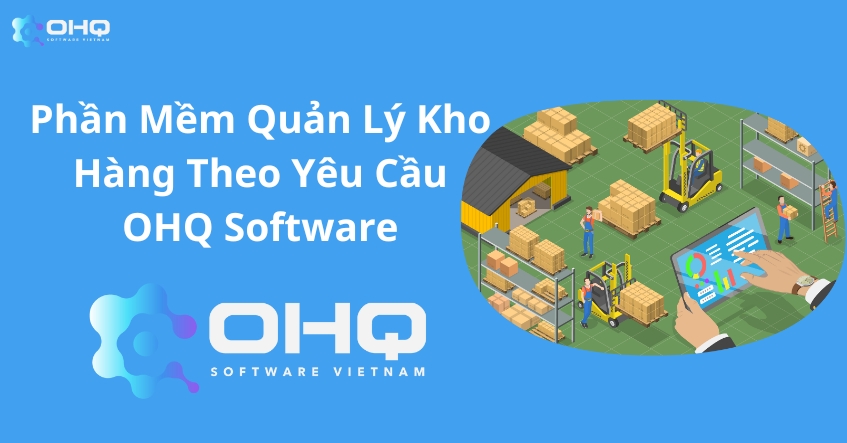 Phần Mềm Quản Lý Kho Hàng Theo Yêu Cầu - OHQ Software