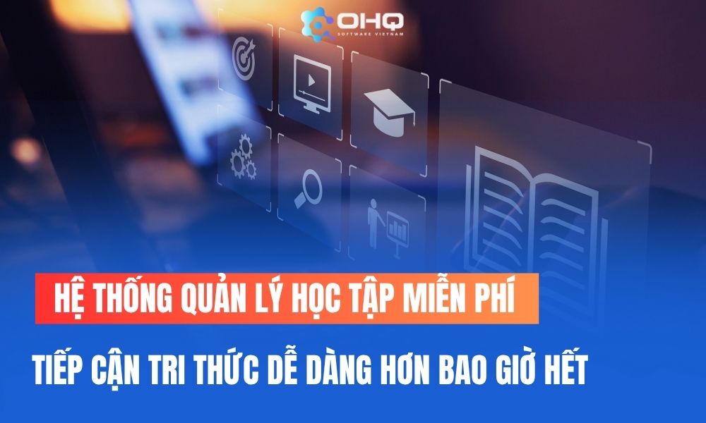 Hệ thống quản lý học tập miễn phí là cơ hội để tiếp cận tri thức hiệu quả