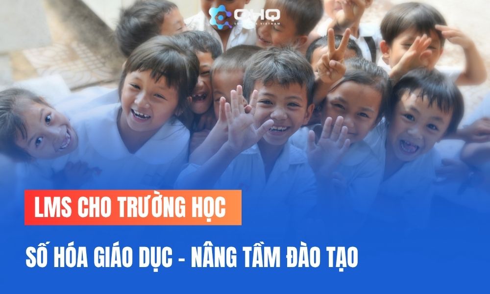 LMS cho trường học là giải pháp số hóa giáo dục hiện đại nhất